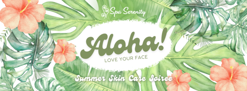 Aloha! Spa Serenity Summer Skin Care Event