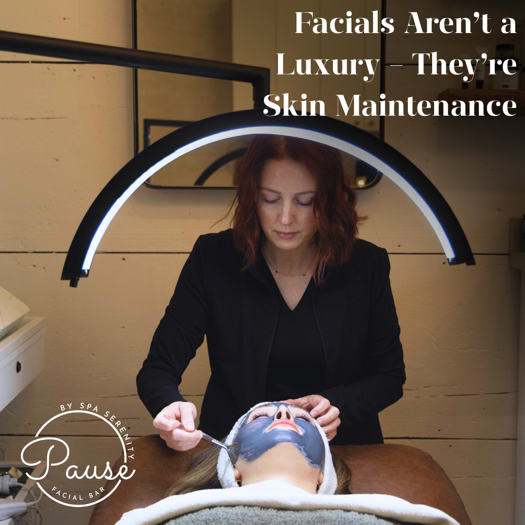 Facials Aren’t a Luxury — They’re Skin Maintenance