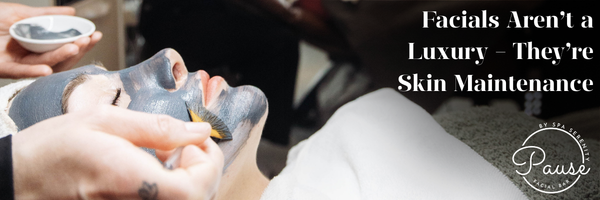 Facials Aren’t a Luxury — They’re Skin Maintenance